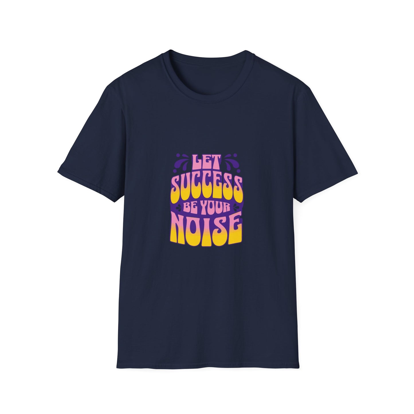 Success is Your Noise Unisex T-Shirt