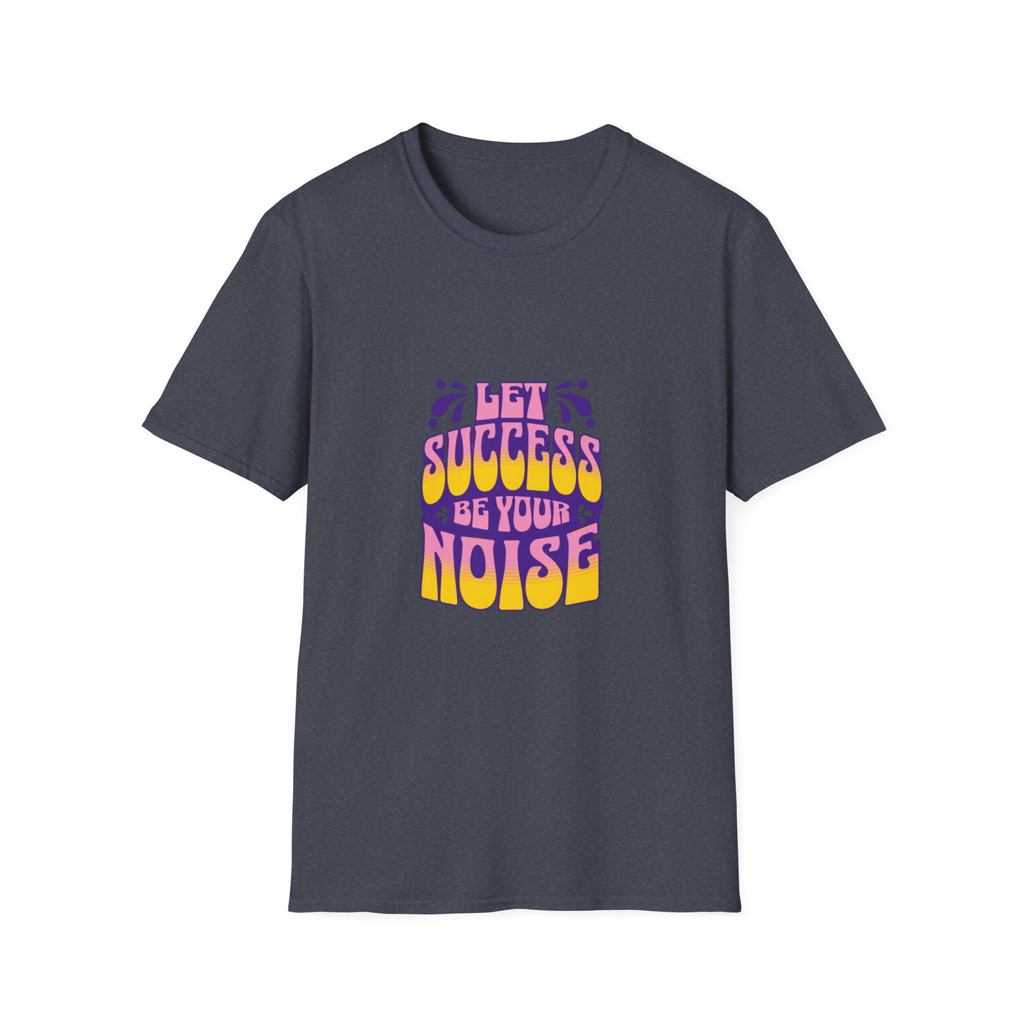 Success is Your Noise Unisex T-Shirt