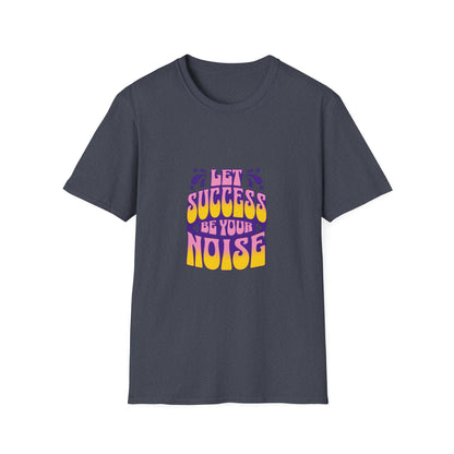 Success is Your Noise Unisex T-Shirt