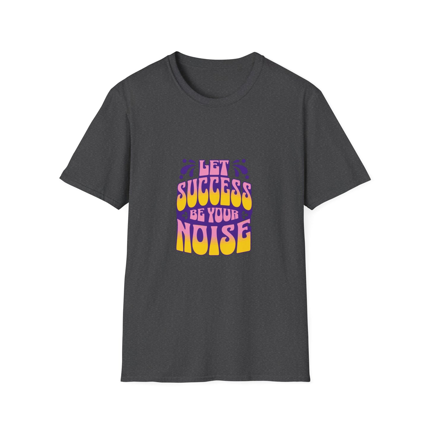 Success is Your Noise Unisex T-Shirt