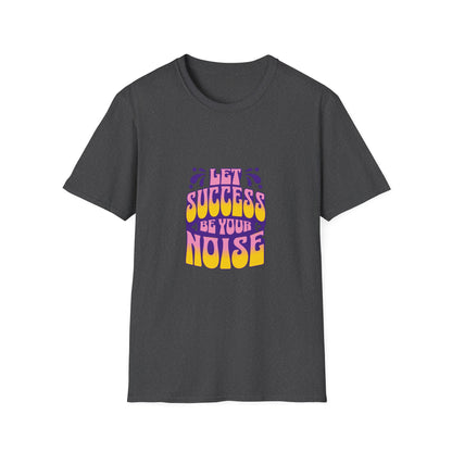 Success is Your Noise Unisex T-Shirt