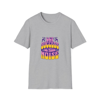 Success is Your Noise Unisex T-Shirt