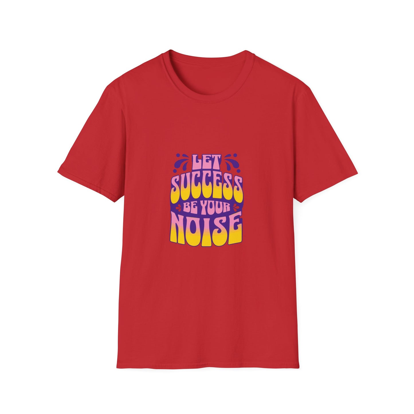 Success is Your Noise Unisex T-Shirt